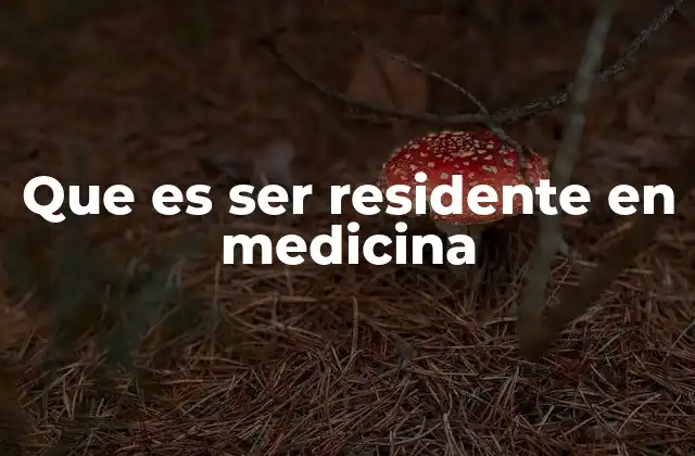 Que es Ser Residente en Medicina