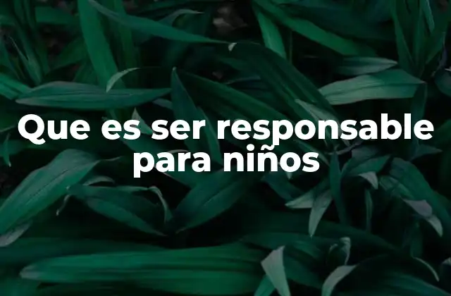 Cómo se desarrolla la responsabilidad en los niños