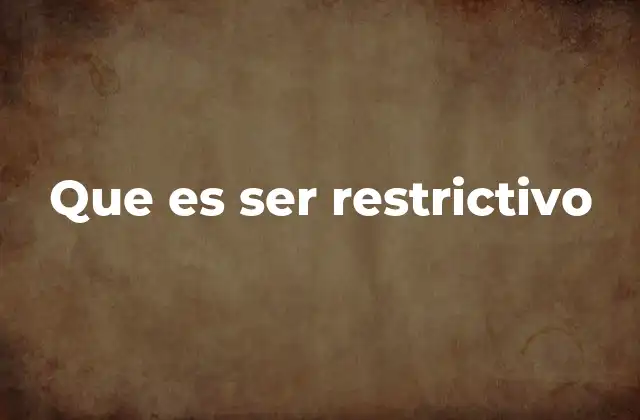 Que es Ser Restrictivo