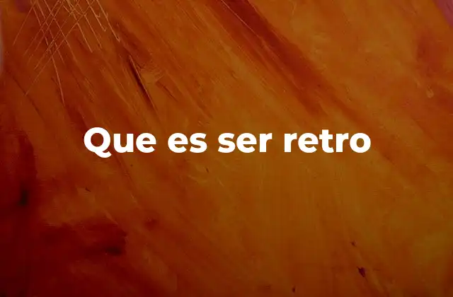Que es Ser Retro