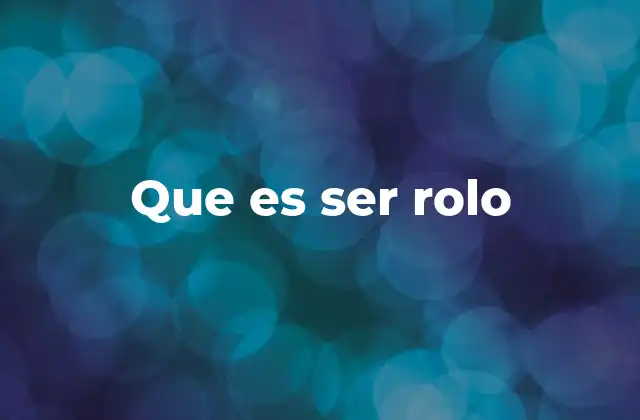 Que es Ser Rolo