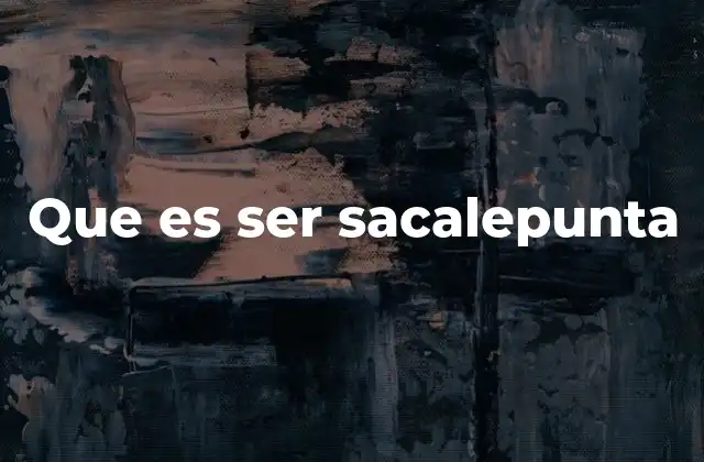 Que es Ser Sacalepunta