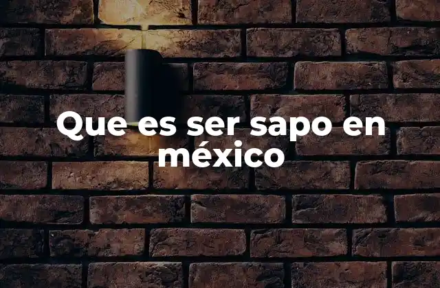 El fenómeno del sapo en la cultura mexicana