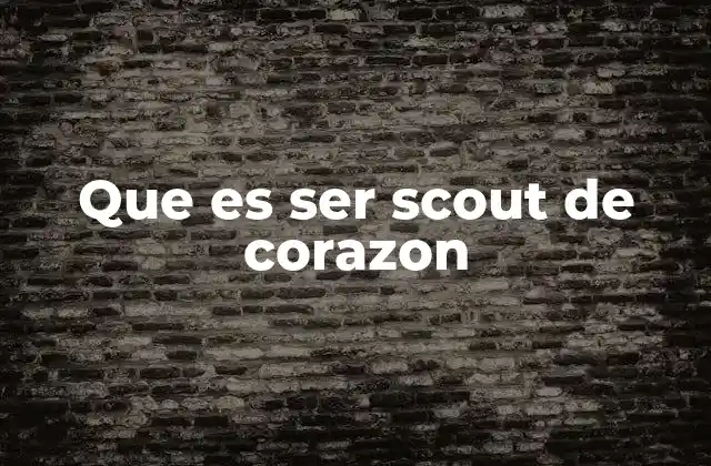 Que es Ser Scout de Corazon