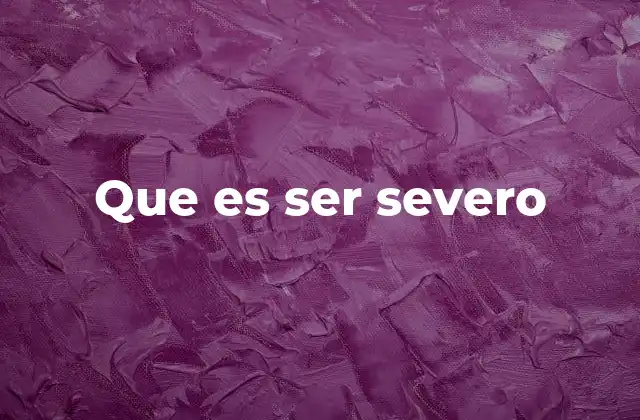 Que es Ser Severo 2 La severidad como estilo de liderazgo