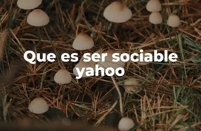 Que es Ser Sociable Yahoo