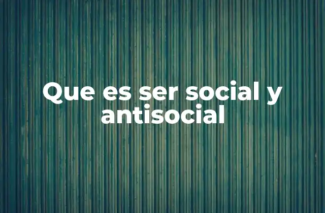 Que es Ser Social y Antisocial