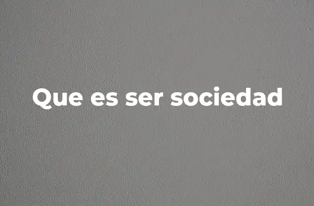 Que es Ser Sociedad