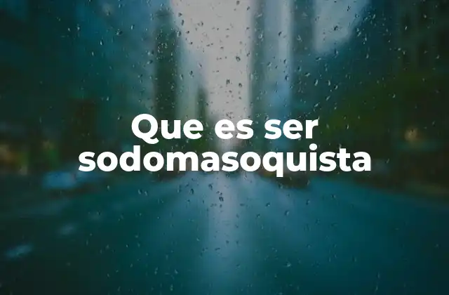 Que es Ser Sodomasoquista