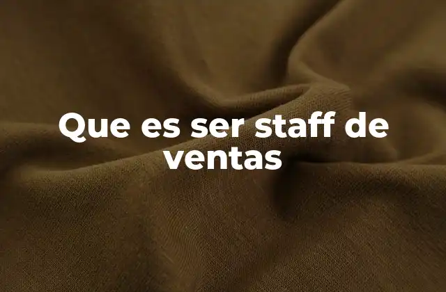 Que es Ser Staff de Ventas