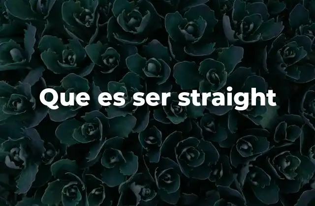 Que es Ser Straight
