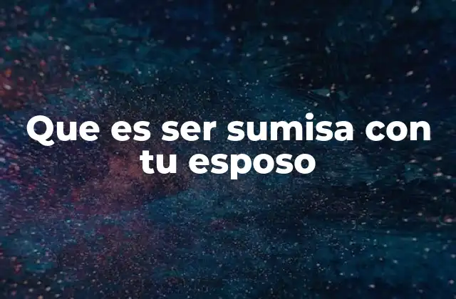 Que es Ser Sumisa con Tu Esposo