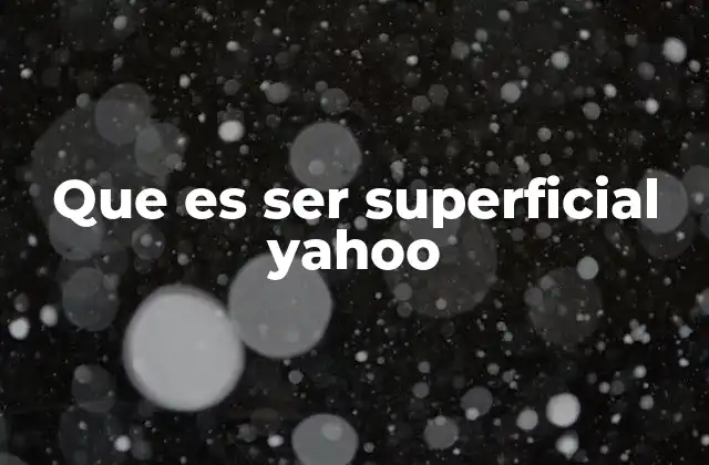 Que es Ser Superficial Yahoo