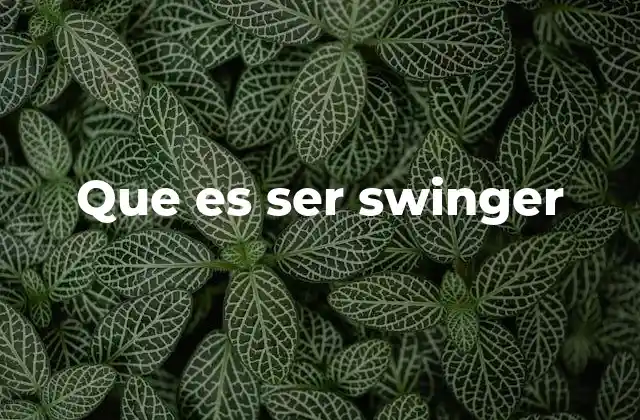 El swinger como una forma de exploración sexual y emocional