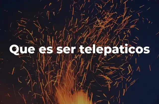 Que es Ser Telepaticos