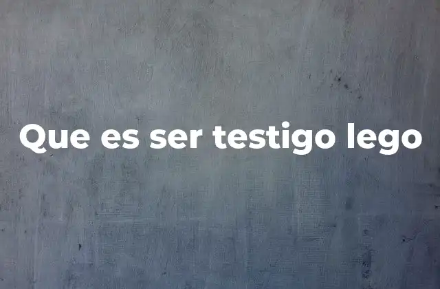 Que es Ser Testigo Lego