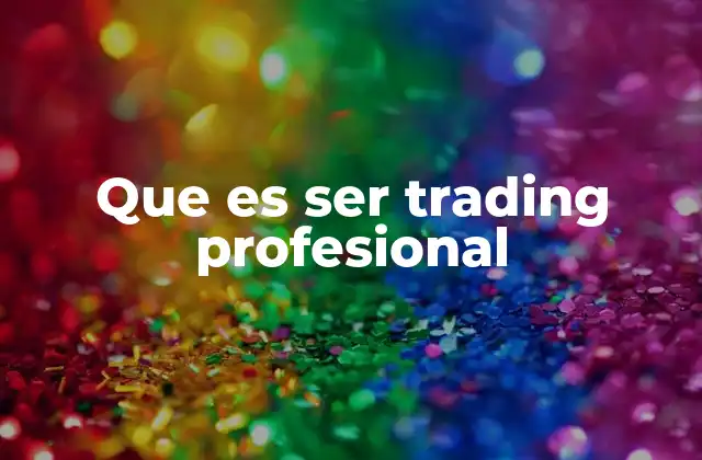 Que es Ser Trading Profesional