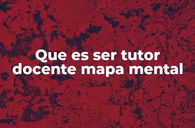 Que es Ser Tutor Docente Mapa Mental