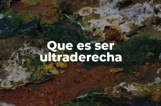 Que es Ser Ultraderecha