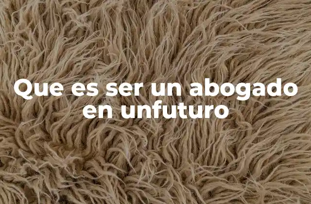 Que es Ser un Abogado en Unfuturo