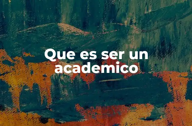 Que es Ser un Academico
