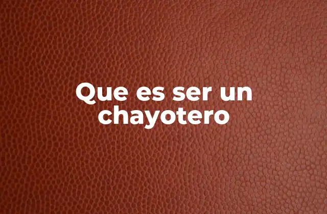 Que es Ser un Chayotero