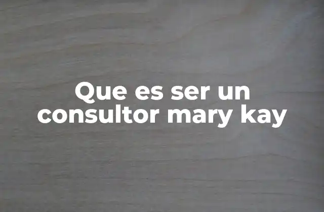 Que es Ser un Consultor Mary Kay