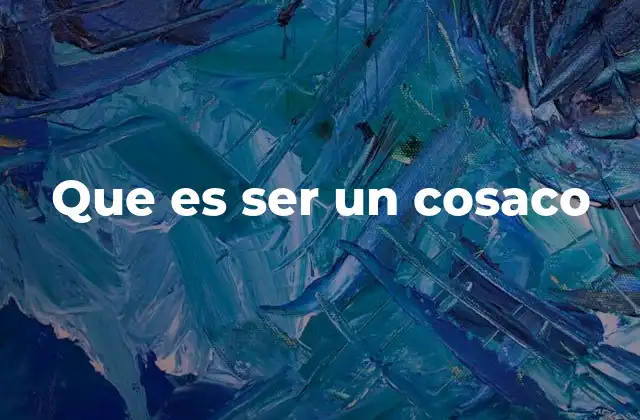 Que es Ser un Cosaco