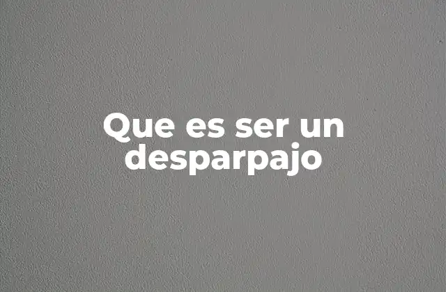 Que es Ser un Desparpajo