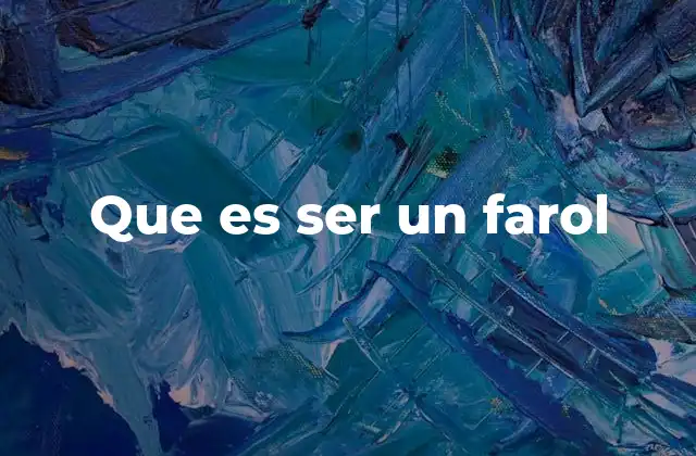 Que es Ser un Farol