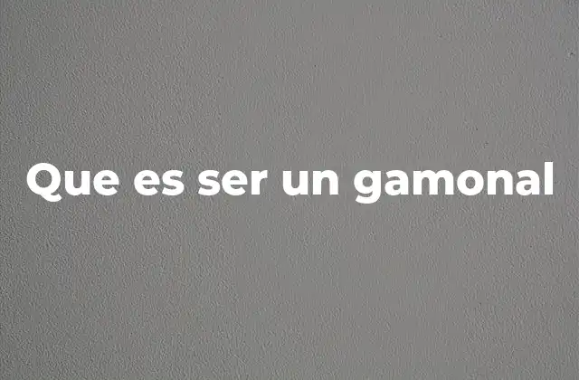 Que es Ser un Gamonal