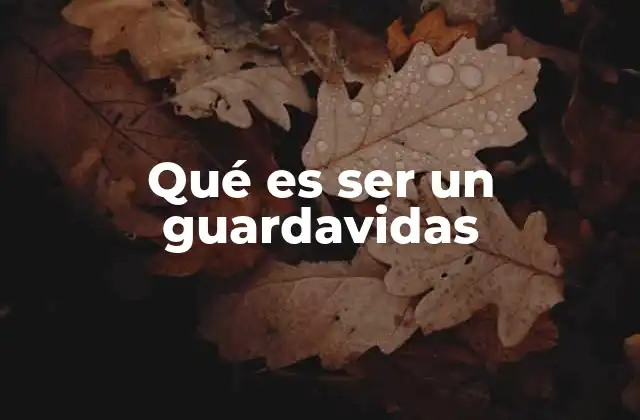 Qué es Ser un Guardavidas