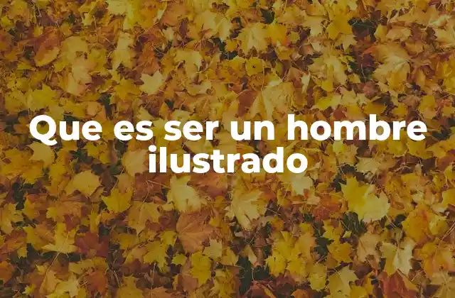 Que es Ser un Hombre Ilustrado