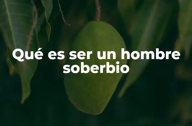 Qué es Ser un Hombre Soberbio
