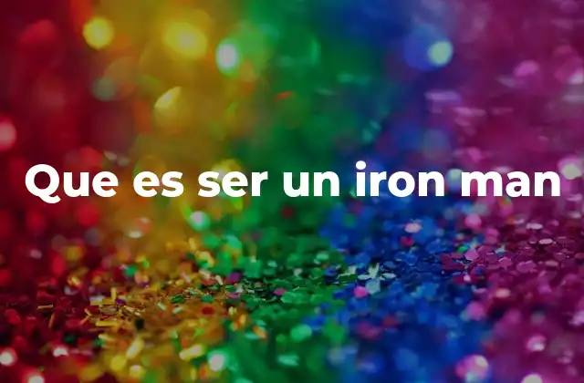 Que es Ser un Iron Man