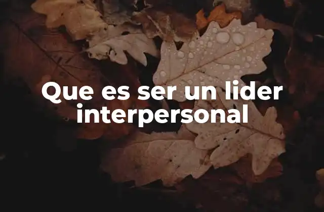 Que es Ser un Lider Interpersonal