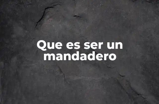 Que es Ser un Mandadero