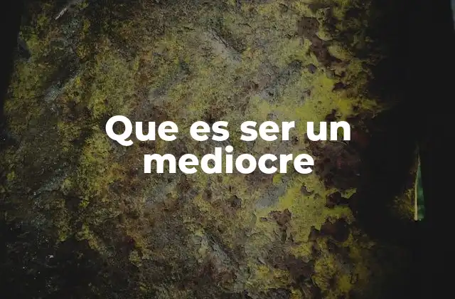 Que es Ser un Mediocre
