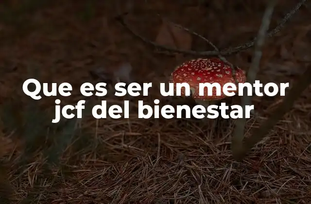Que es Ser un Mentor Jcf Del Bienestar