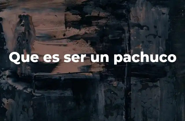 Que es Ser un Pachuco