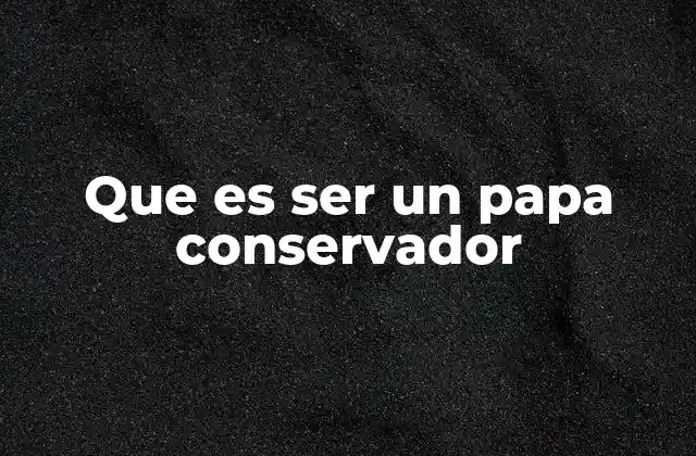 Que es Ser un Papa Conservador 2 El liderazgo tradicional en la Iglesia Católica