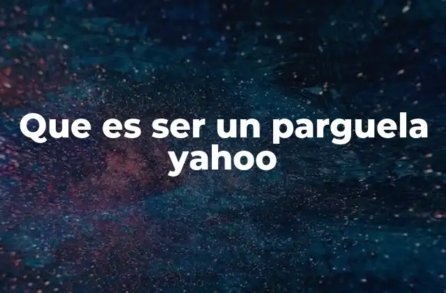 Que es Ser un Parguela Yahoo