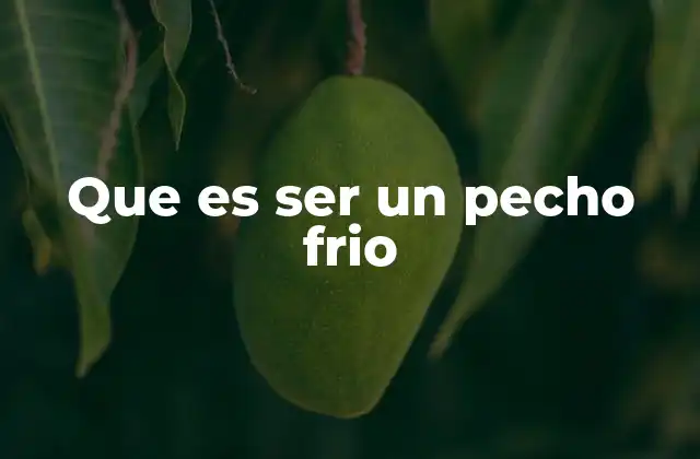 Que es Ser un Pecho Frio