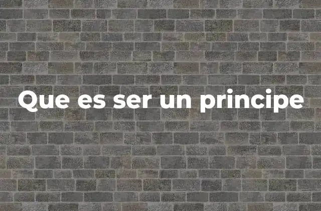 Que es Ser un Principe