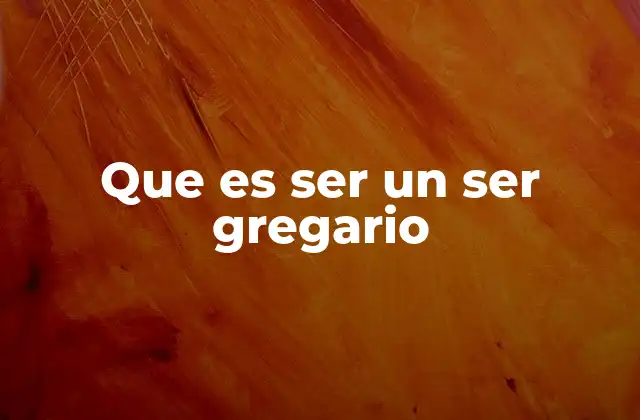 Que es Ser un Ser Gregario