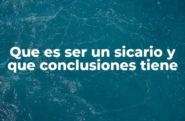 Que es Ser un Sicario y que Conclusiones Tiene