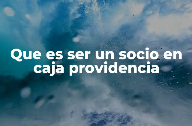 Que es Ser un Socio en Caja Providencia 2 Ventajas de ser socio en Caja Providencia