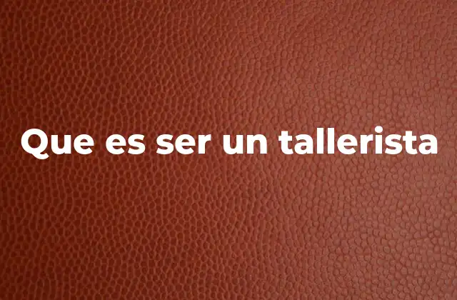 Que es Ser un Tallerista