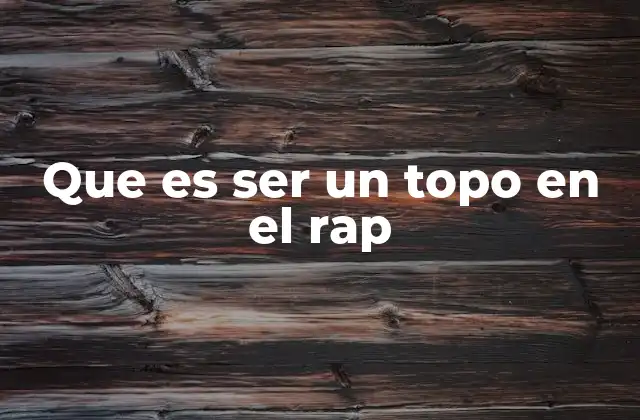 Que es Ser un Topo en el Rap