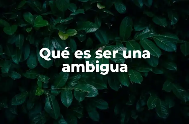 Qué es Ser una Ambigua